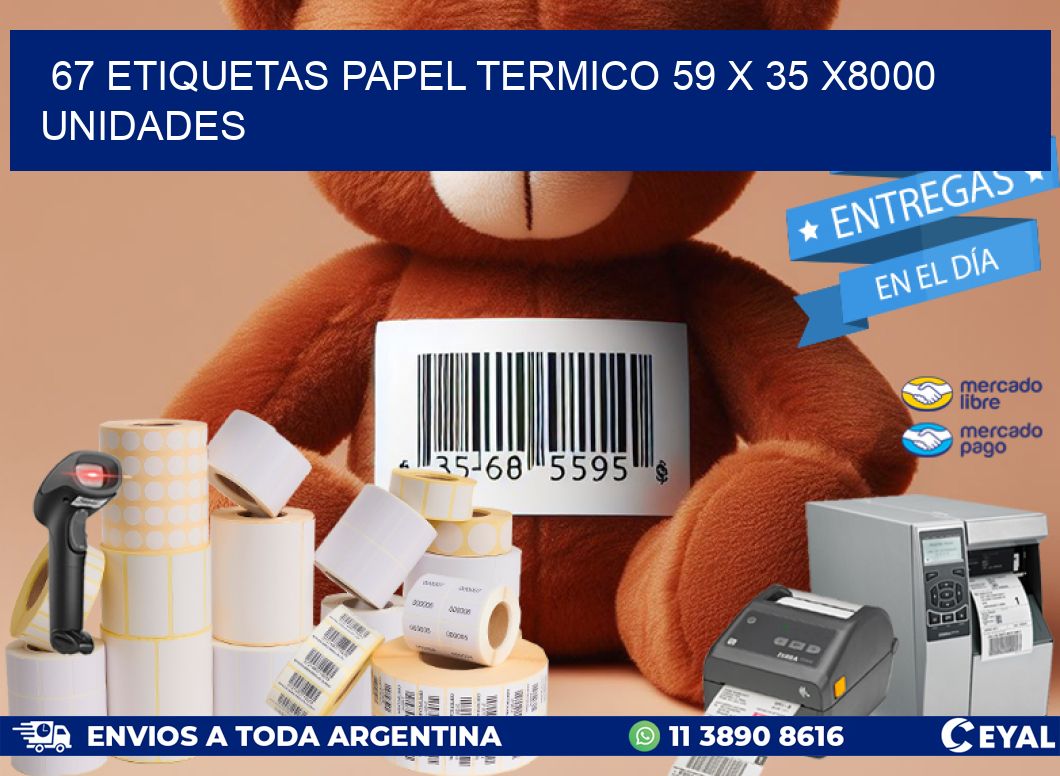 67 ETIQUETAS PAPEL TERMICO 59 x 35 X8000 UNIDADES