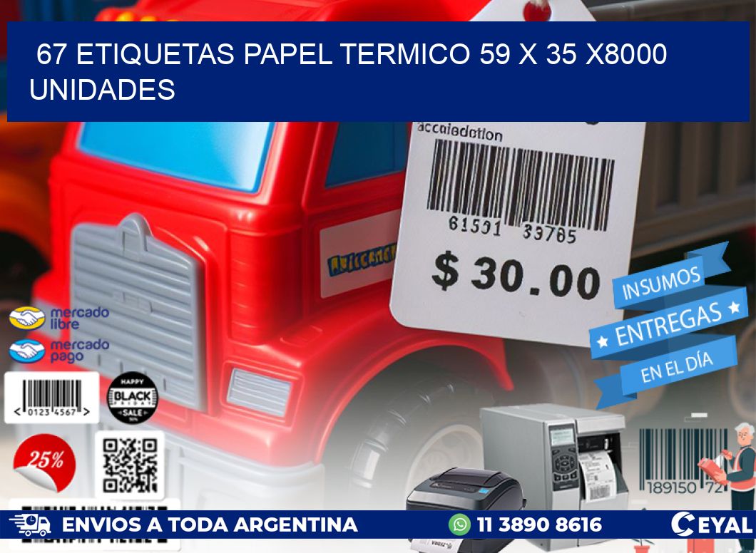 67 ETIQUETAS PAPEL TERMICO 59 x 35 X8000 UNIDADES