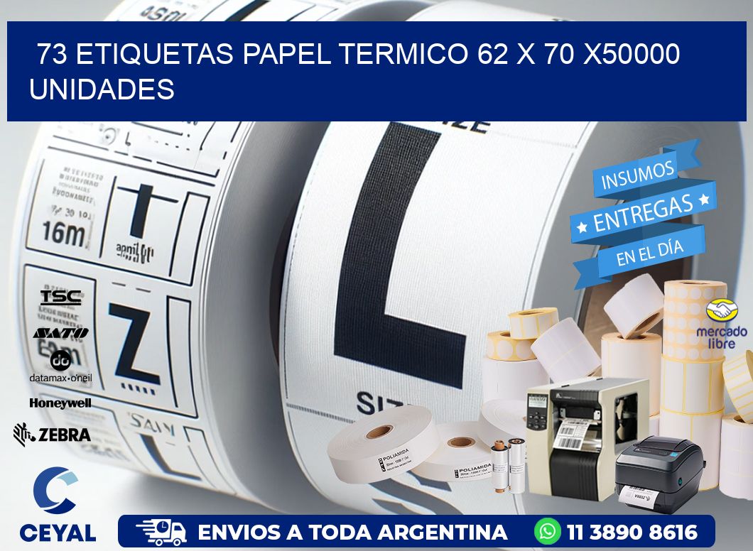 73 ETIQUETAS PAPEL TERMICO 62 x 70 X50000 UNIDADES