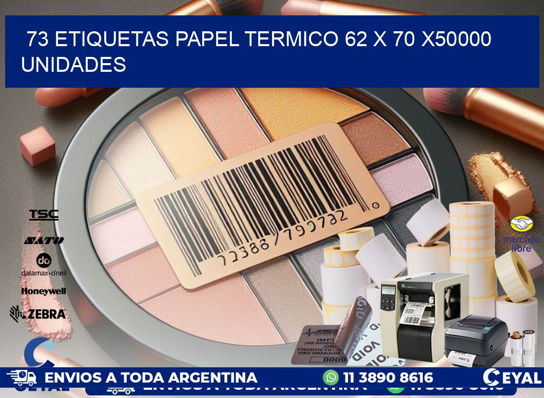 73 ETIQUETAS PAPEL TERMICO 62 x 70 X50000 UNIDADES