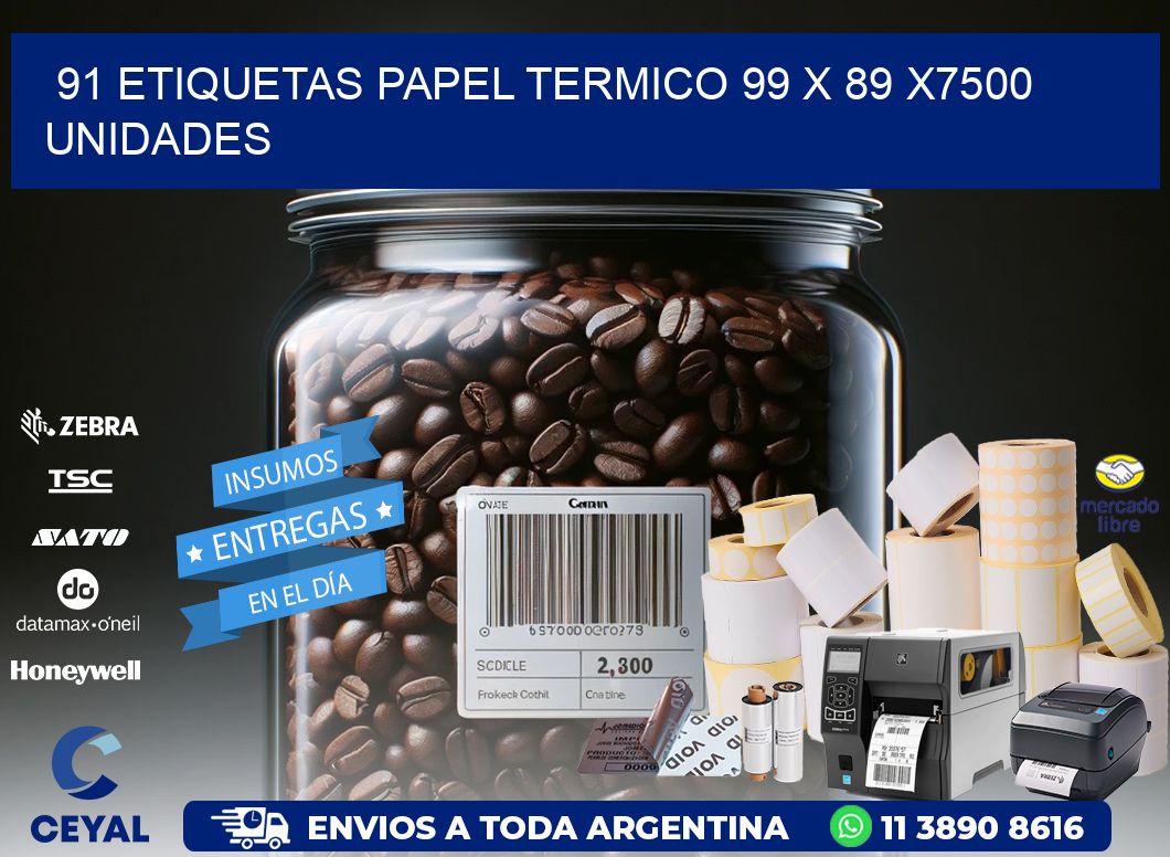 91 ETIQUETAS PAPEL TERMICO 99 x 89 X7500 UNIDADES