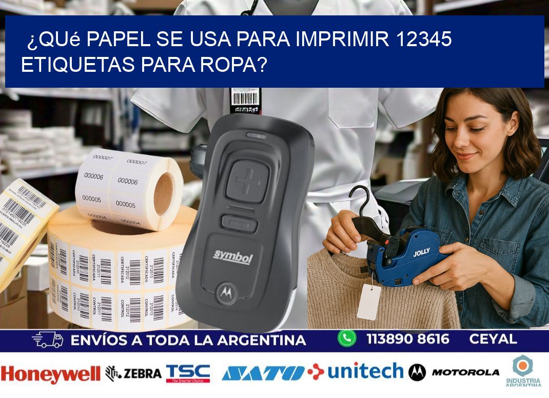 ¿Qué papel se usa para imprimir 12345 etiquetas para ropa?