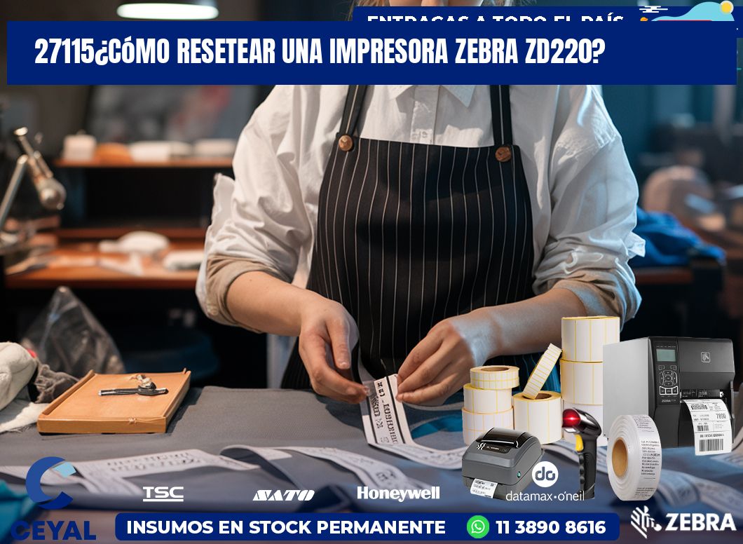 27115¿Cómo resetear una impresora Zebra ZD220?
