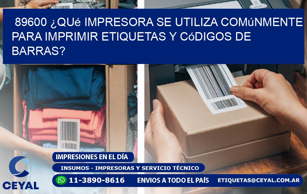 89600 ¿Qué impresora se utiliza comúnmente para imprimir etiquetas y códigos de barras?