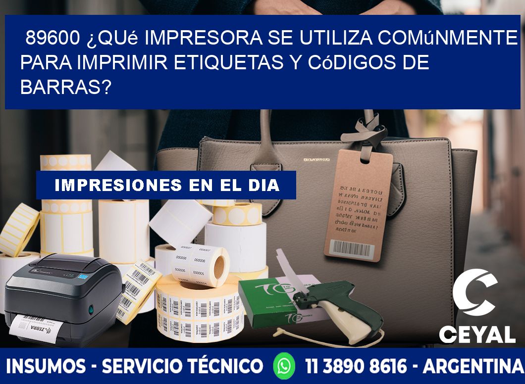 89600 ¿Qué impresora se utiliza comúnmente para imprimir etiquetas y códigos de barras?