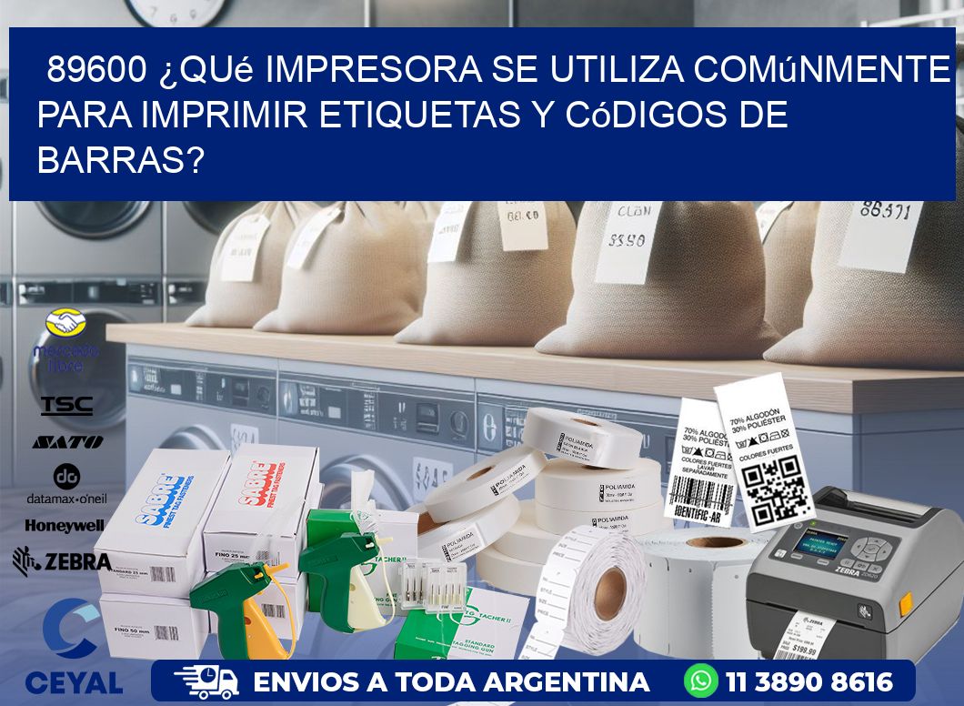 89600 ¿Qué impresora se utiliza comúnmente para imprimir etiquetas y códigos de barras?