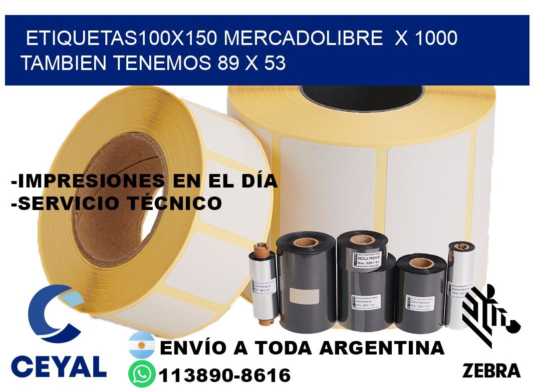 etiquetas100x150 mercadolibre  x 1000 tambien tenemos 89 x 53