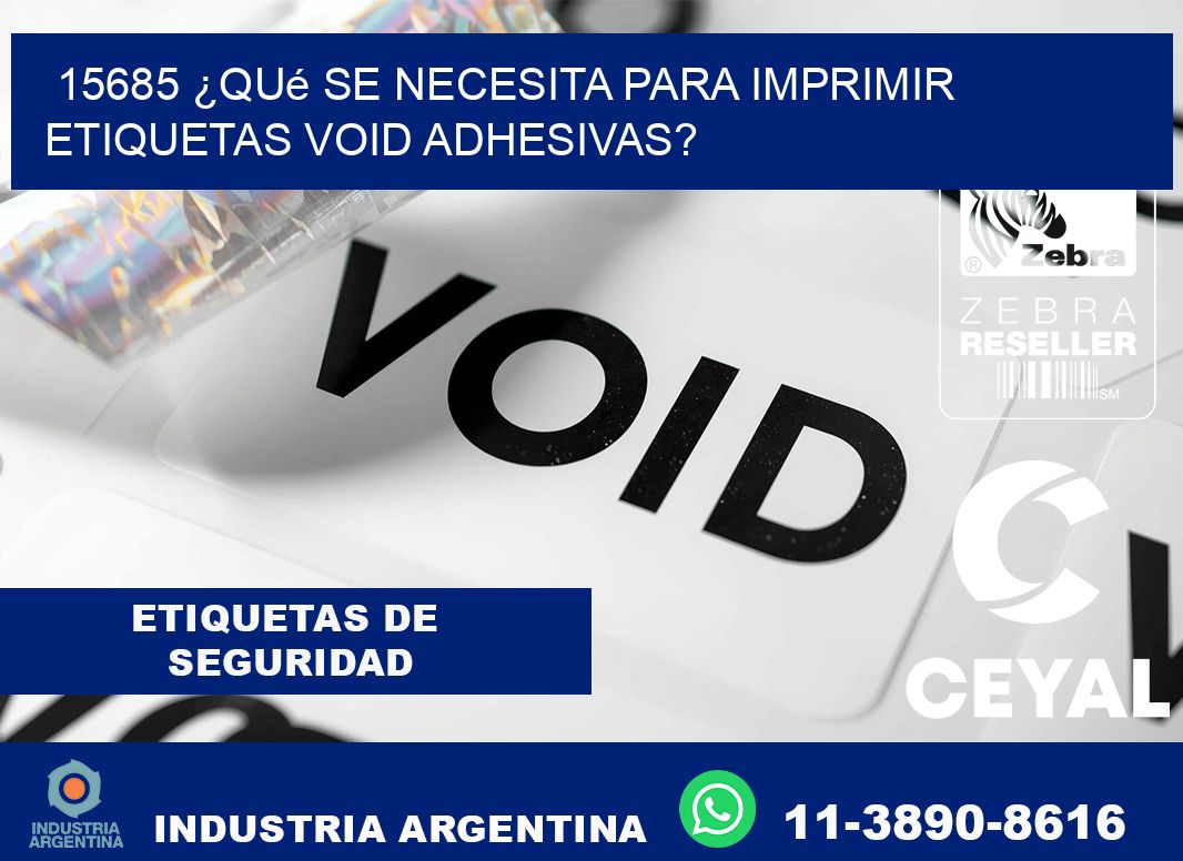 15685 ¿Qué se necesita para imprimir etiquetas void adhesivas?