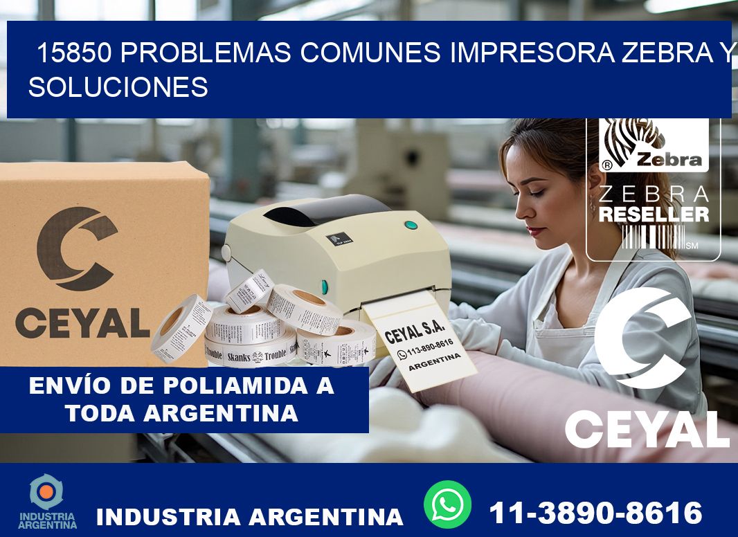 15850 problemas comunes impresora Zebra y soluciones