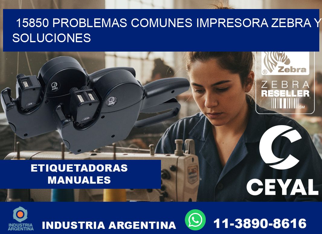 15850 problemas comunes impresora Zebra y soluciones