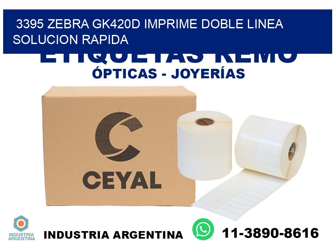 3395 zebra gk420d imprime doble linea solucion rapida
