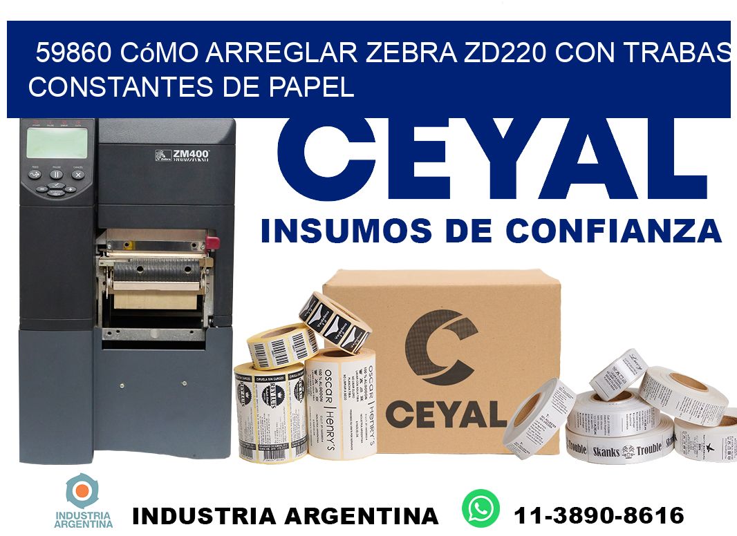 59860 cómo arreglar zebra zd220 con trabas constantes de papel