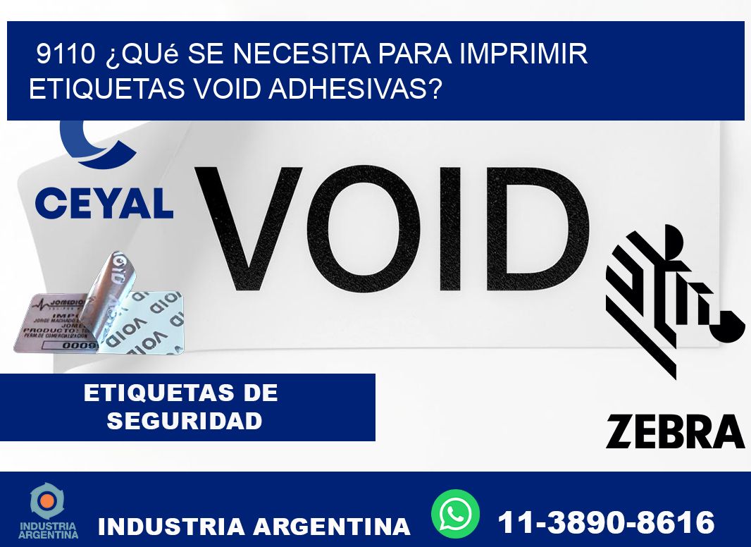 9110 ¿Qué se necesita para imprimir etiquetas void adhesivas?