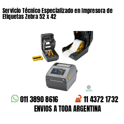 Servicio Técnico Especializado en Impresora de Etiquetas Zebra 52 x 42