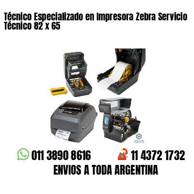 Técnico Especializado en Impresora Zebra Servicio Técnico 82 x 65