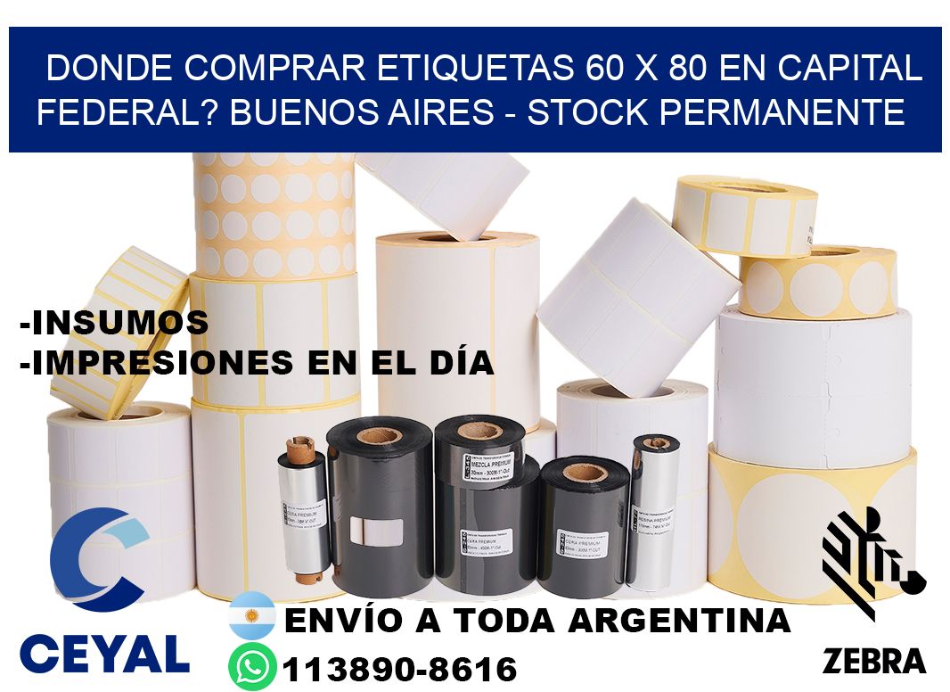 Donde Comprar etiquetas 60 x 80 en CAPITAL FEDERAL? Buenos Aires - Stock permanente