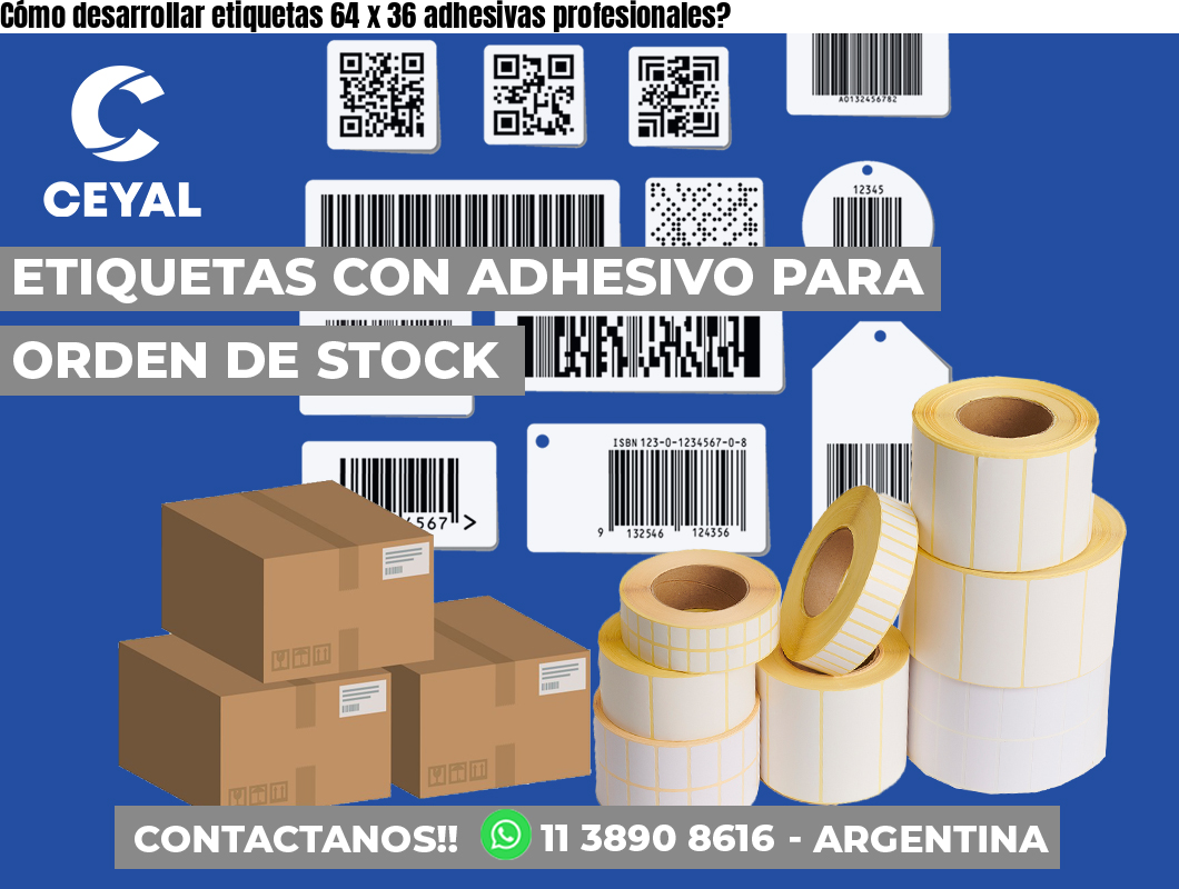 Cómo desarrollar etiquetas 64 x 36 adhesivas profesionales?
