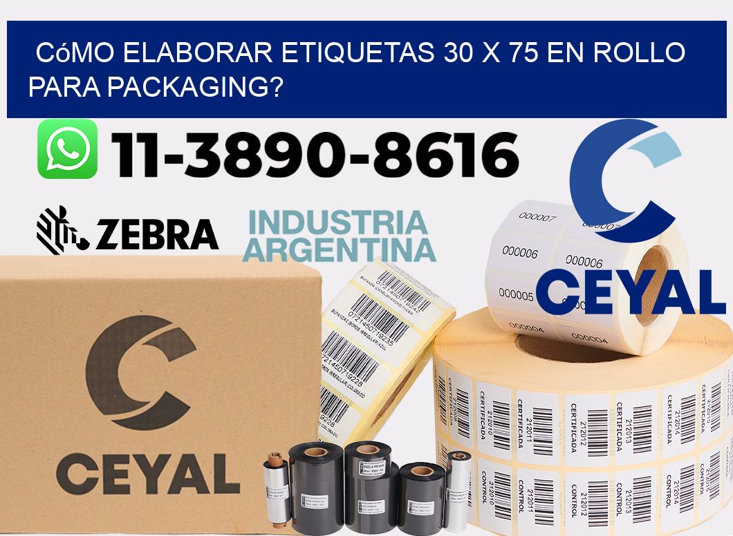 Cómo elaborar etiquetas 30 x 75 en rollo para packaging?