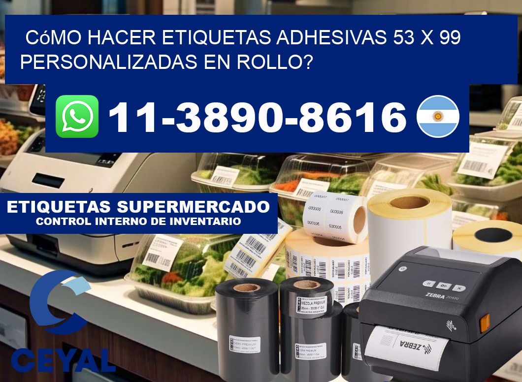 Cómo hacer etiquetas adhesivas 53 x 99 personalizadas en rollo?