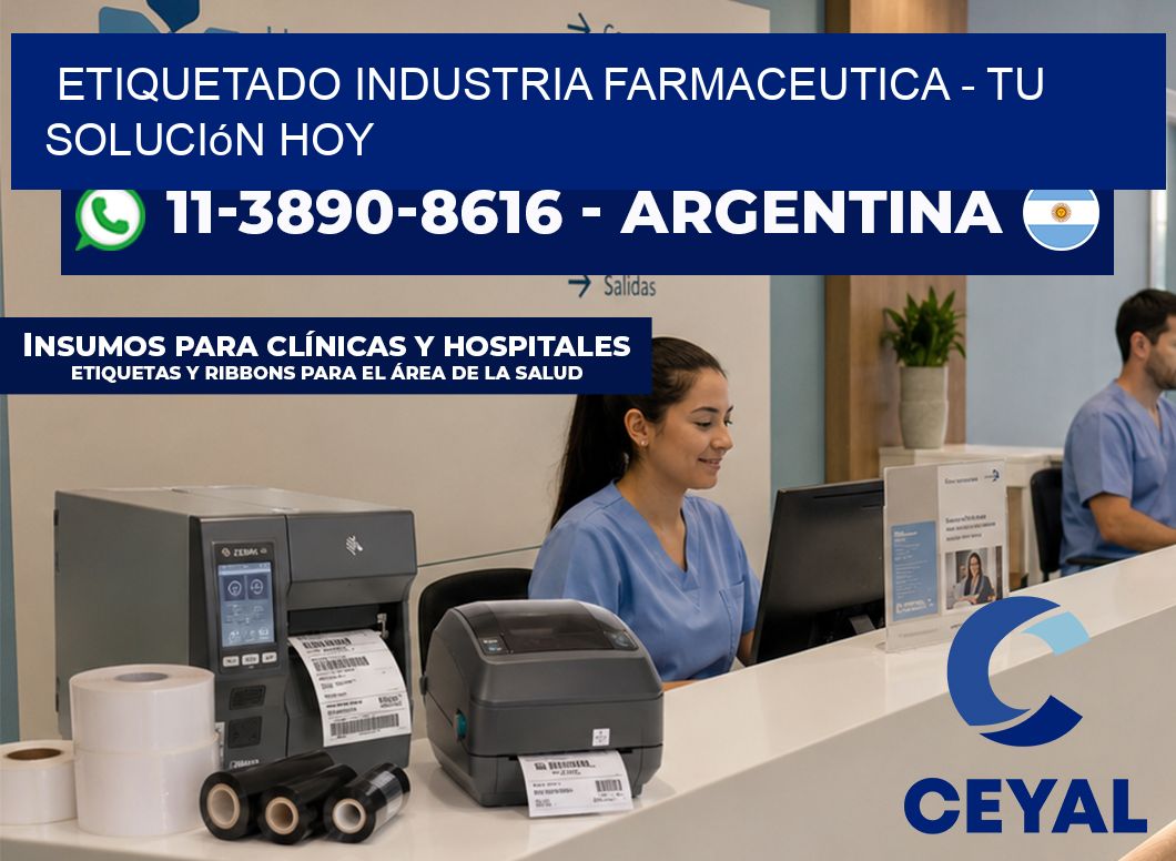 ETIQUETADO INDUSTRIA FARMACEUTICA - Tu solución hoy